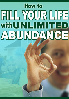 How To Fill Your Life With Unlimited Abundance How To Fill Your Life With Unlimited Abundance